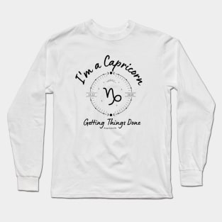 I'm a Capricorn getting things done Long Sleeve T-Shirt